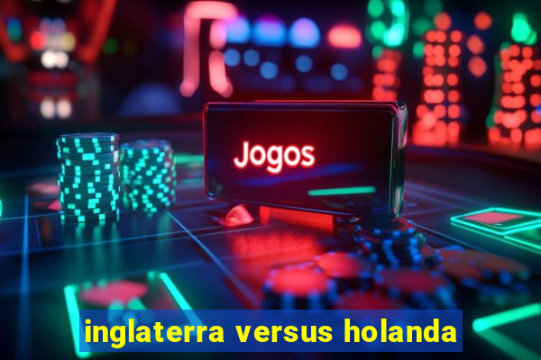 inglaterra versus holanda