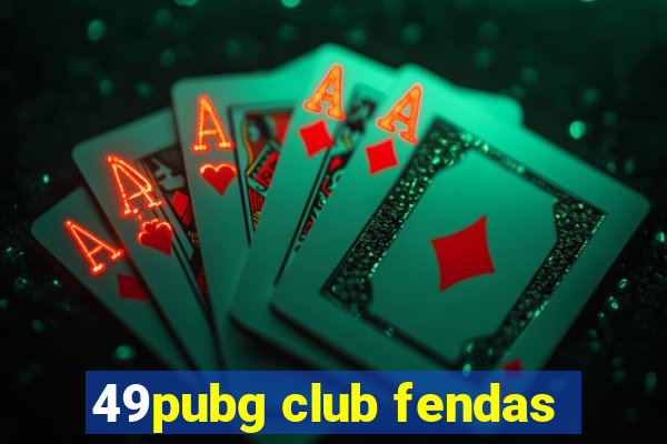 49pubg club fendas