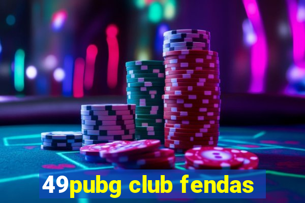 49pubg club fendas