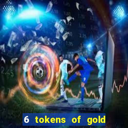 6 tokens of gold casino slot