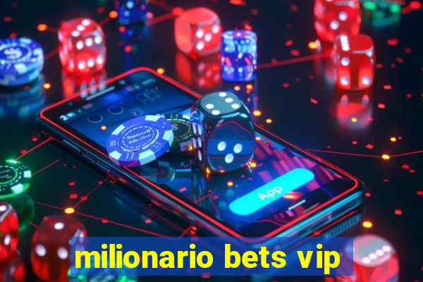 milionario bets vip