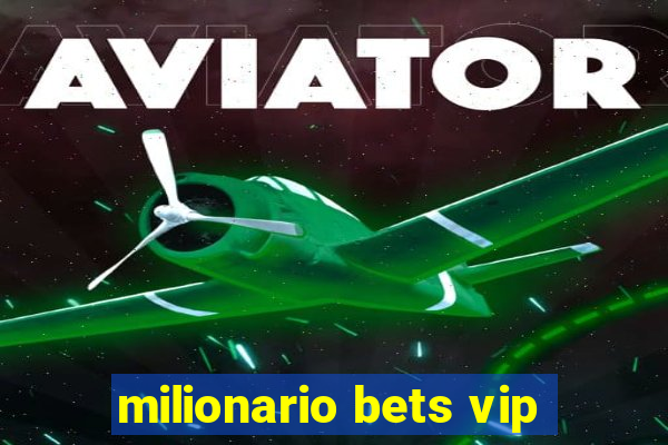 milionario bets vip