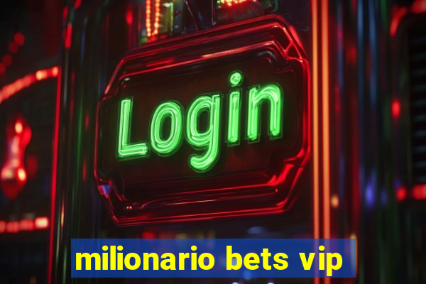 milionario bets vip