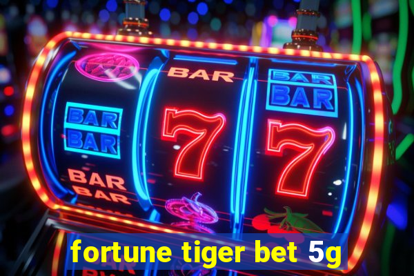 fortune tiger bet 5g