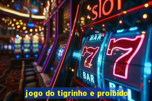 jogo do tigrinho e proibido