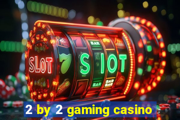 2 by 2 gaming casino