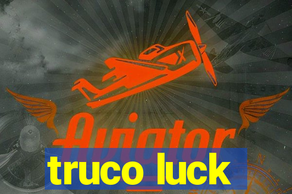 truco luck