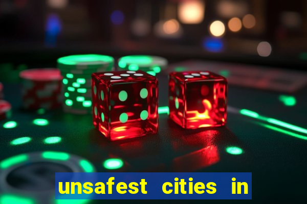 unsafest cities in the us