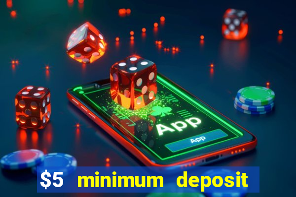 $5 minimum deposit casino 2019