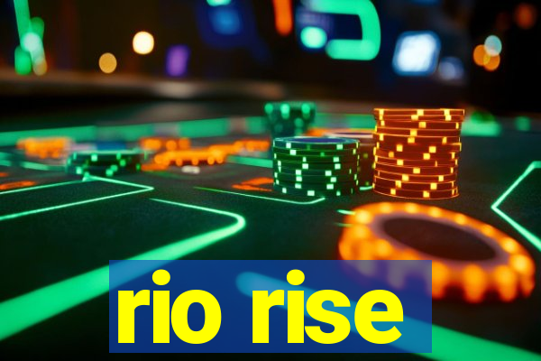 rio rise