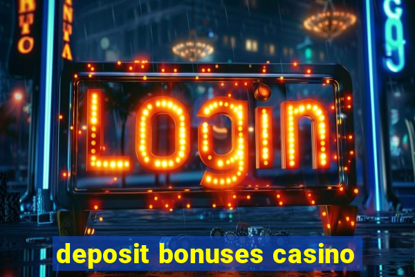 deposit bonuses casino