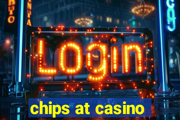 chips at casino