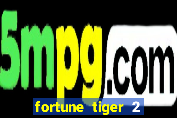 fortune tiger 2 revenge plataforma