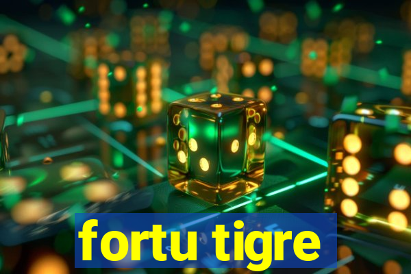 fortu tigre