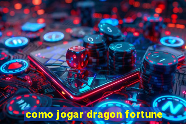 como jogar dragon fortune