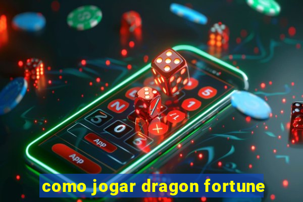 como jogar dragon fortune