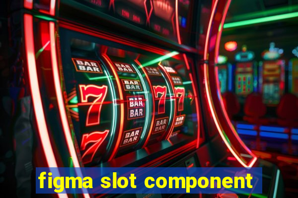 figma slot component