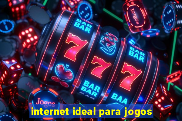 internet ideal para jogos