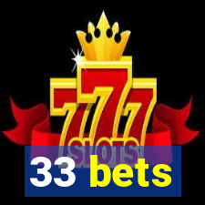 33 bets