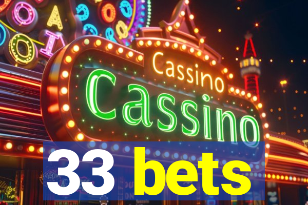 33 bets