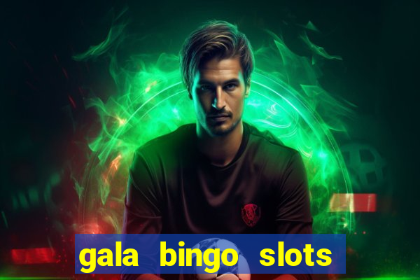 gala bingo slots and games