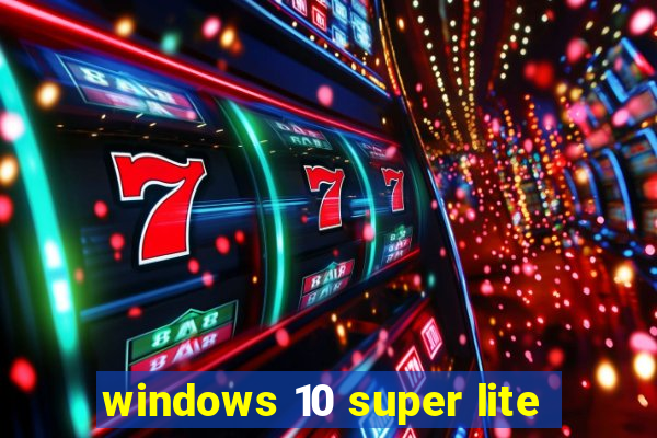 windows 10 super lite