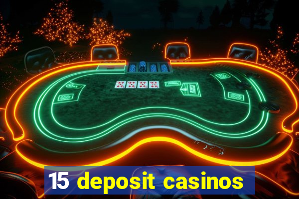 15 deposit casinos