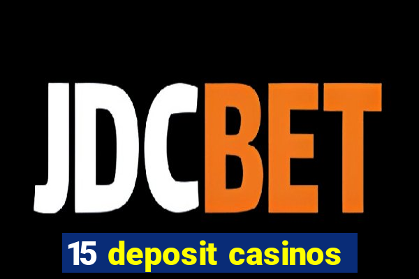 15 deposit casinos