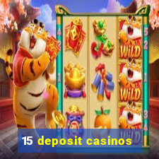 15 deposit casinos