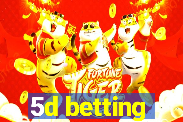 5d betting