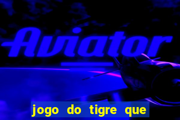 jogo do tigre que paga ao se cadastrar