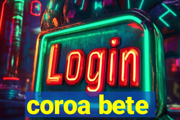 coroa bete