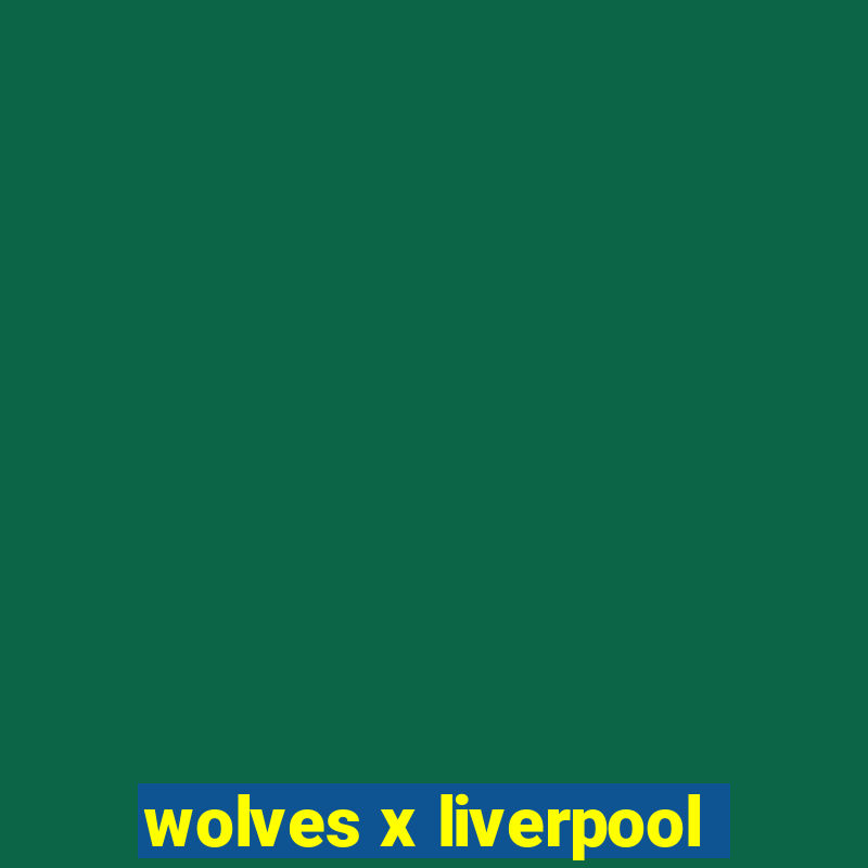 wolves x liverpool