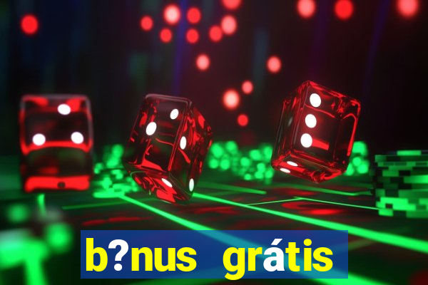 b?nus grátis fortune tiger