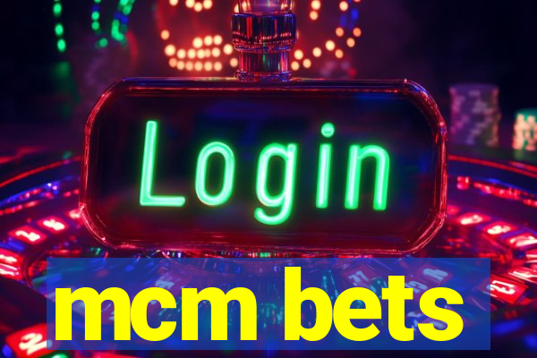 mcm bets