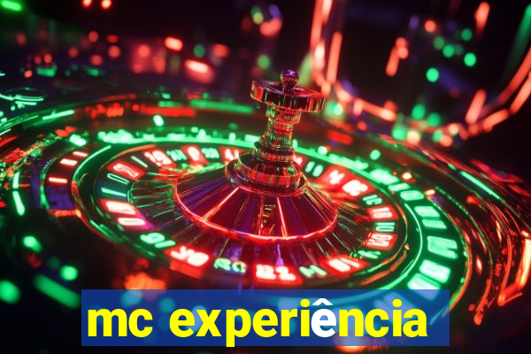 mc experiência