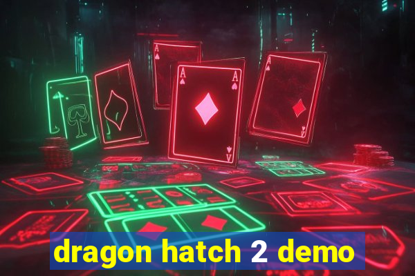 dragon hatch 2 demo