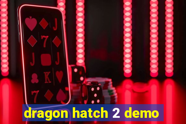 dragon hatch 2 demo