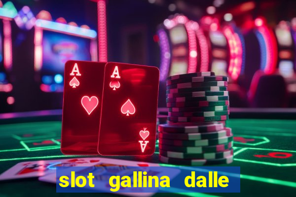 slot gallina dalle uova d oro trucchi