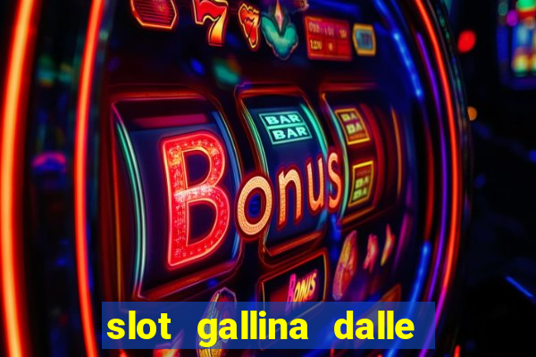 slot gallina dalle uova d oro trucchi