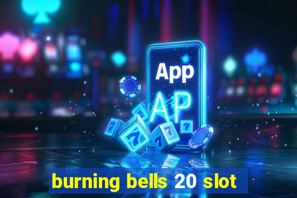 burning bells 20 slot