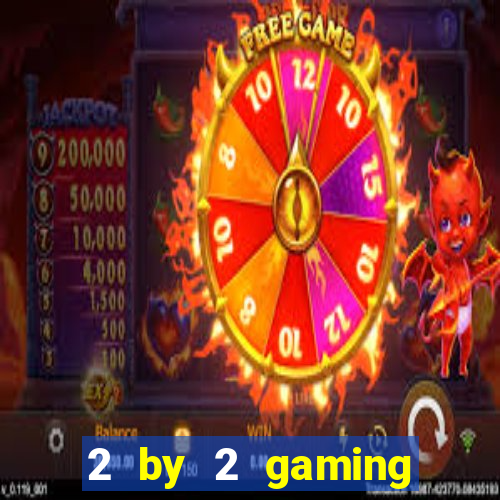 2 by 2 gaming casino sites