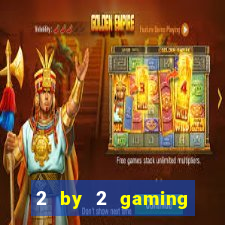 2 by 2 gaming casino sites