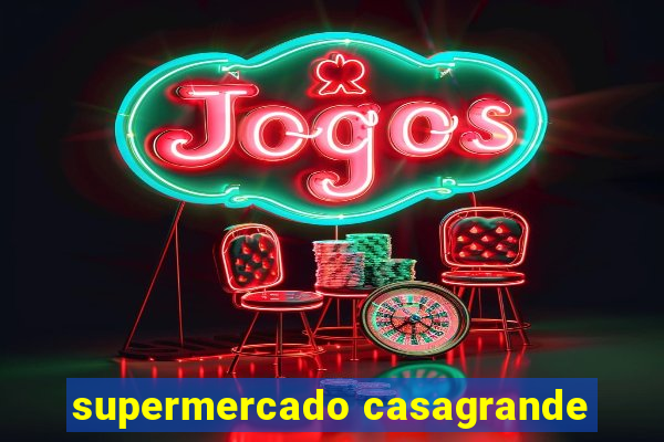 supermercado casagrande