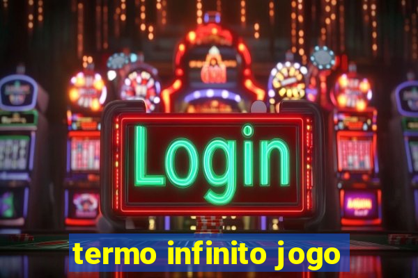 termo infinito jogo