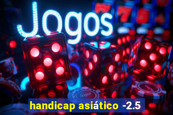 handicap asiático -2.5