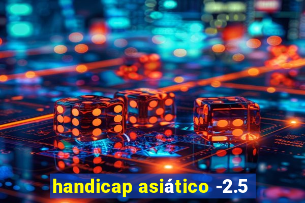 handicap asiático -2.5