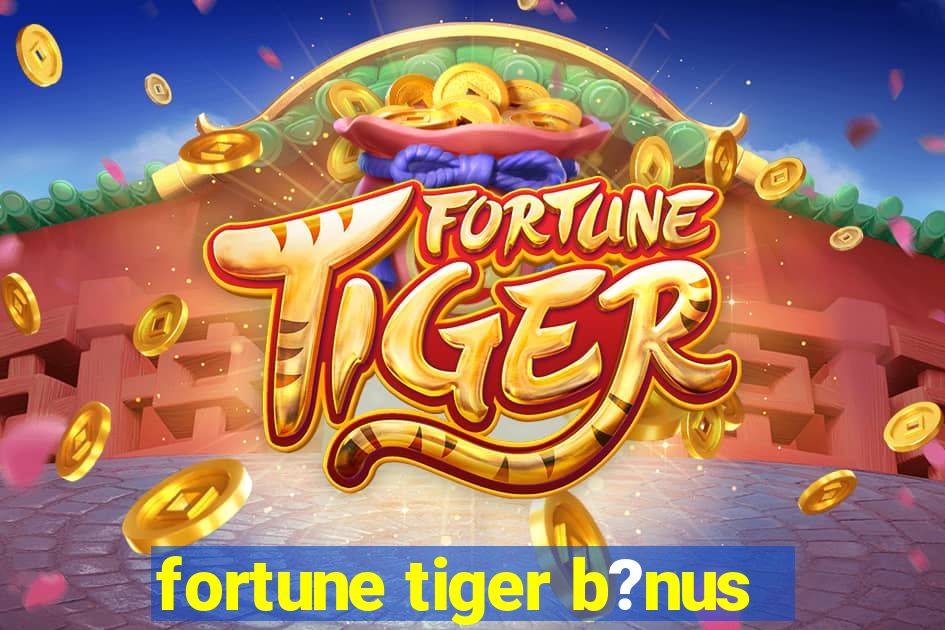 fortune tiger b?nus