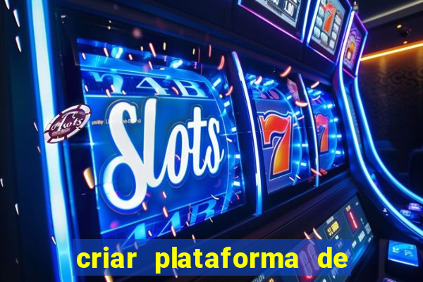 criar plataforma de jogos cassino