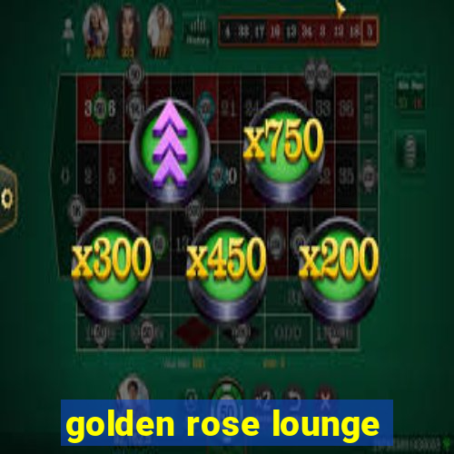 golden rose lounge